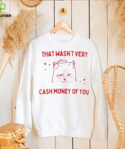 That Wasnt Very Cash Money Of You Shirt