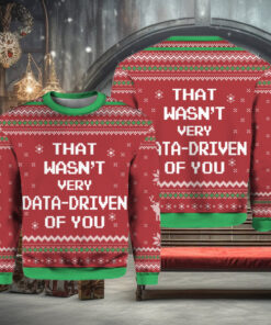 That Wasn’t Very Data Driven Of You Ugly Christmas Sweater