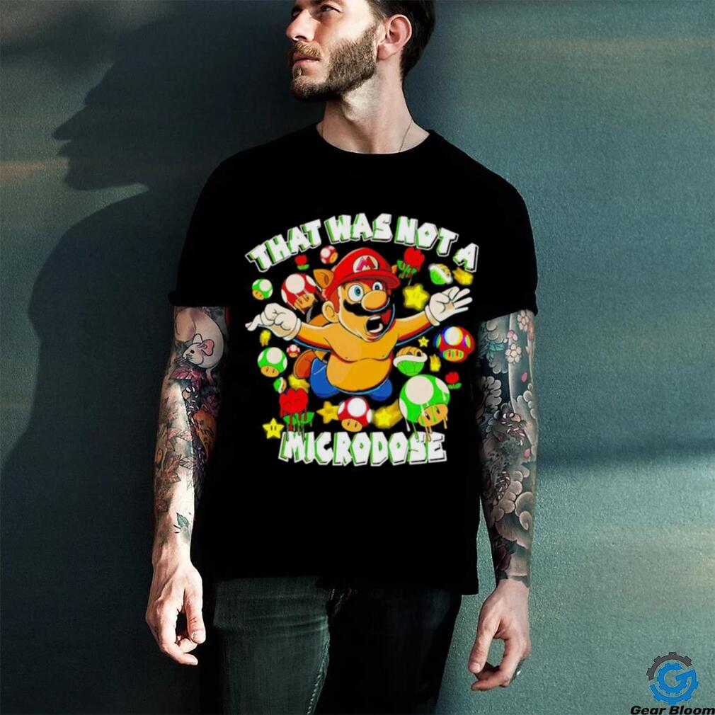 That was not a Microdose Mario shirt That was not a Microdose Mario shirt