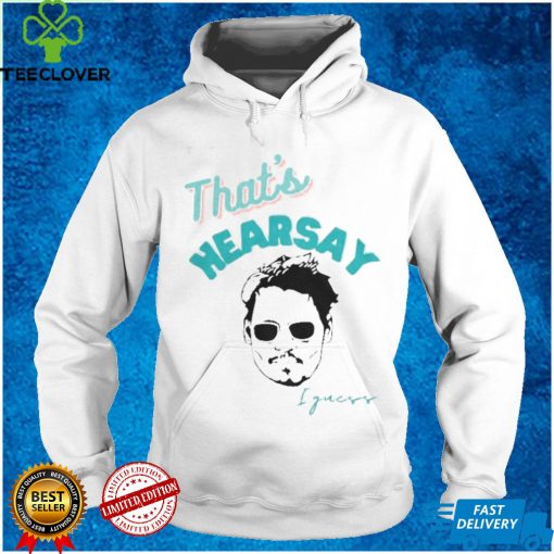 That_s Hearsay I guess Johnny Sweathoodie, sweater, longsleeve, shirt v-neck, t-shirt