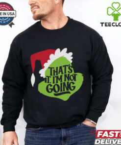 That_s It, I_m Not Going T Shirt