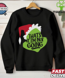 That_s It, I_m Not Going T Shirt