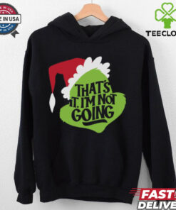 That_s It, I_m Not Going T Shirt