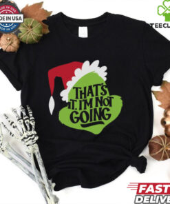 That_s It, I_m Not Going T Shirt