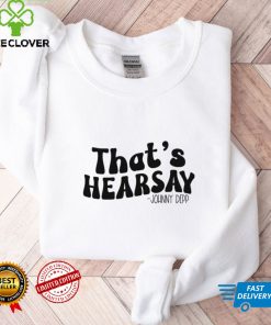 That’s Hearsay, Johnny Depp Trial Quote T hoodie, sweater, longsleeve, shirt v-neck, t-shirt