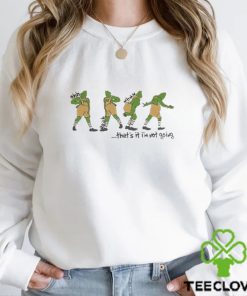 That’s It I'm Not Going Grinchmas Funny Grinch Shirt 1 That’s It I'm Not Going Grinchmas Funny Grinch Shirt