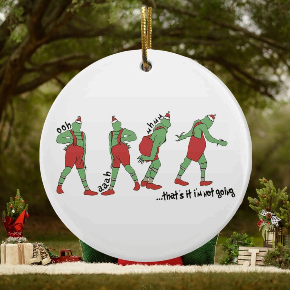 That’s It I’m Not Going Shaped Grinch Ornament That’s It I’m Not Going Shaped Grinch Ornament