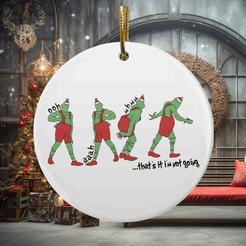 That’s It I’m Not Going Shaped Grinch Ornament That’s It I’m Not Going Shaped Grinch Ornament