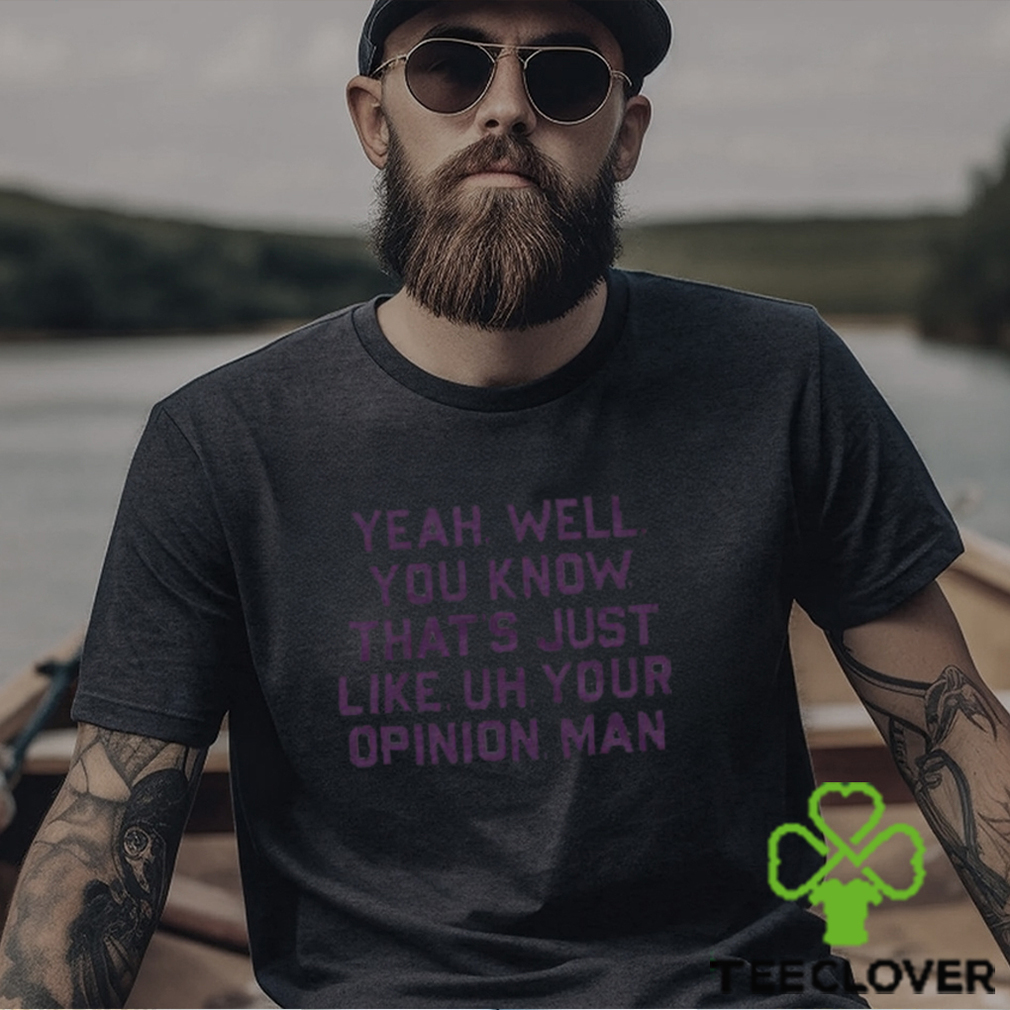 That's Just, Like, Your Opinion Shirt That's Just, Like, Your Opinion Shirt