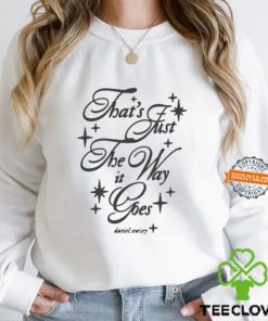 That's Just The Way It Goes Shirt