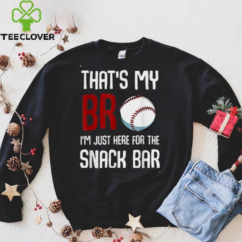 That's My Bro I'm Just Here For Snack Bar Funny Baseball Shirt