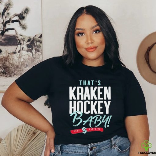 That’s Seattle Hockey, Baby Seattle Kraken 2023 Playoff Shirt