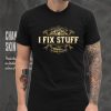 That’s What I Do I Fix Stuff And I Know Things Saying T Shirt