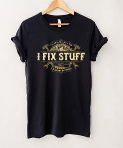 That’s What I Do I Fix Stuff And I Know Things Saying T Shirt