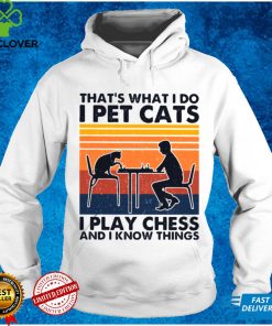 Thats What I Do I Pet Cats I Play Chess And I Know Things Vintage shirt