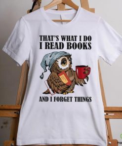 That's What I Do I Read Books And I Forget Things Classic T Shirt