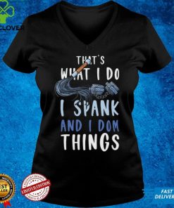 Thats What I Do I Spank and I Dom Things BDSM Shirt