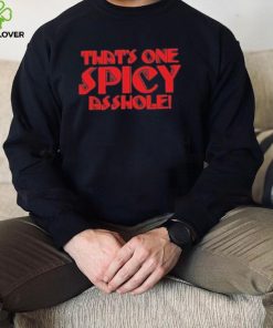 That’s one spicy asshole new hoodie, sweater, longsleeve, shirt v-neck, t-shirt