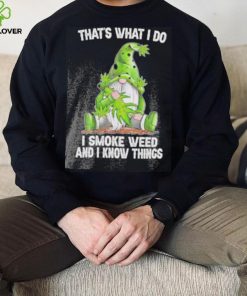 That’s what I do I smoke weed and I know things Gnome hoodie, sweater, longsleeve, shirt v-neck, t-shirt