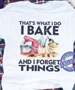 that’s-what-i-do-i-bake-and-i-forget-things-shirt