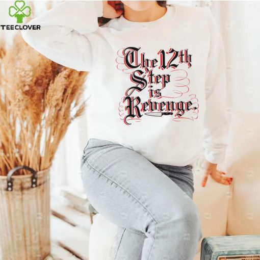 The 12th step is Revenge art hoodie, sweater, longsleeve, shirt v-neck, t-shirt