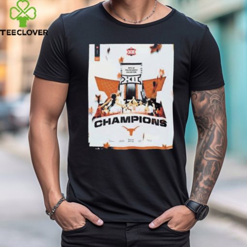 The 2024 Phillips 66 Big 12 Women Basketball Champions The University Of Texas Longhorns Shirt