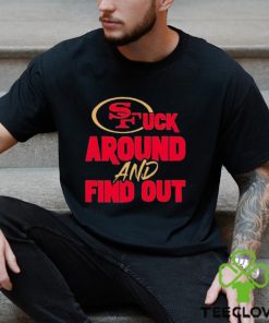 The 49ers Fuck Around And Find Out Shirt 2 The 49ers Fuck Around And Find Out Shirt