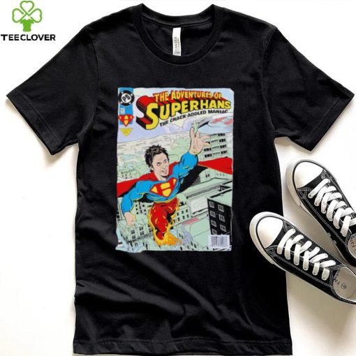 The Adventures of Superhans the crack addled maniac comic shirt