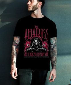 The Albatross She Is Here To Destroy You Shirt