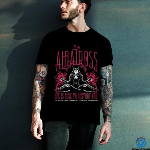 The Albatross She Is Here To Destroy You Shirt