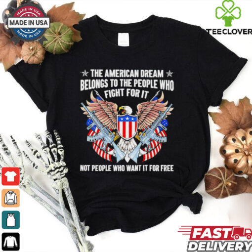 The American dream belongs to the people who fight for it USA flag 2D T shirt