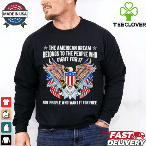 The American dream belongs to the people who fight for it USA flag 2D T shirt