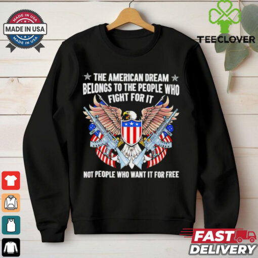 The American dream belongs to the people who fight for it USA flag 2D T shirt