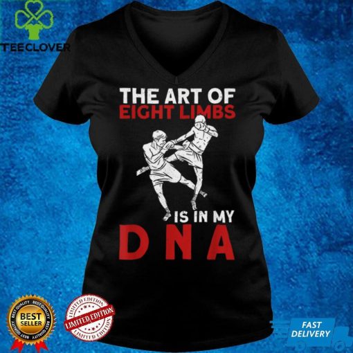 The Art Of Eight Limbs Is In My DNA Muay Thai Boxing T Shirt