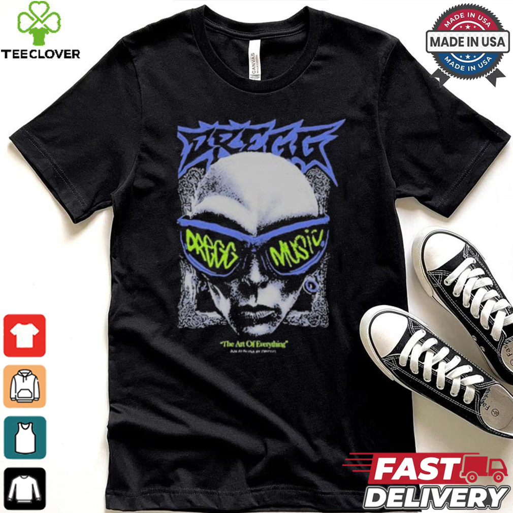 The Art Of Everything By Dregg T shirt The Art Of Everything By Dregg T shirt