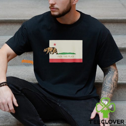 The Bear Fuck This Place California Shirt