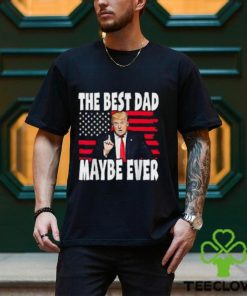 The Best Dad Maybe Ever Trump Father T Shirt