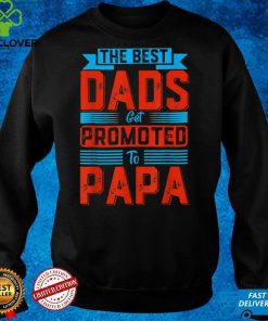The Best Dads Get Promoted To Papa Happy Father_s Day Men T Shirt
