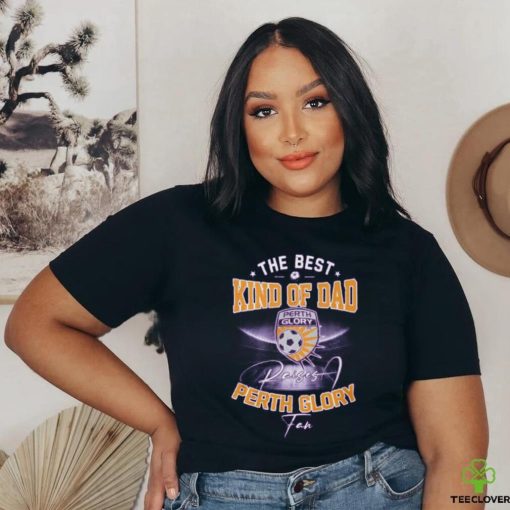 The Best Kind Of Dad Perth Glory T Shirt