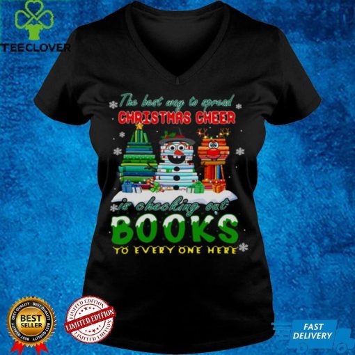 The Best Way To Spread Christmas Cheer Is Checking Out Books To Every One Here Sweater Shirt