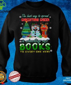 The Best Way To Spread Christmas Cheer Is Checking Out Books To Every One Here Sweater Shirt