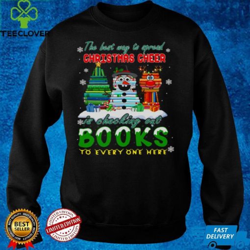 The Best Way To Spread Christmas Cheer Is Checking Out Books To Every One Here Sweater Shirt