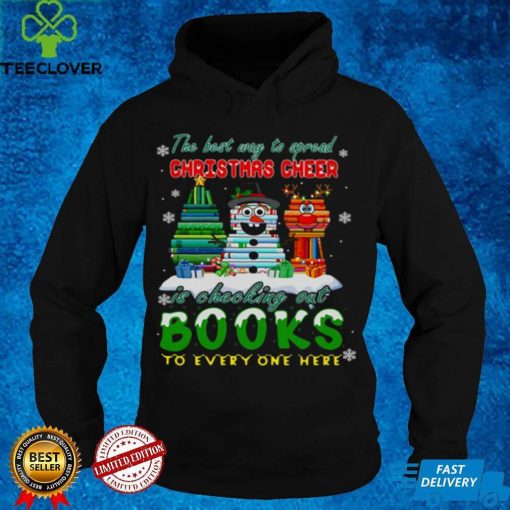 The Best Way To Spread Christmas Cheer Is Checking Out Books To Every One Here Sweater Shirt