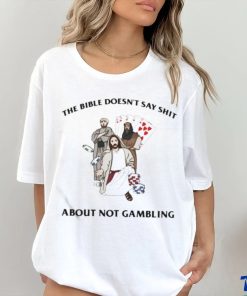 The Bible Doesn’t Say Shit About Not Gambling Shirt 1 The Bible Doesn’t Say Shit About Not Gambling Shirt