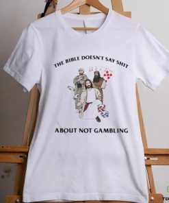 The Bible Doesn’t Say Shit About Not Gambling Shirt 3 The Bible Doesn’t Say Shit About Not Gambling Shirt