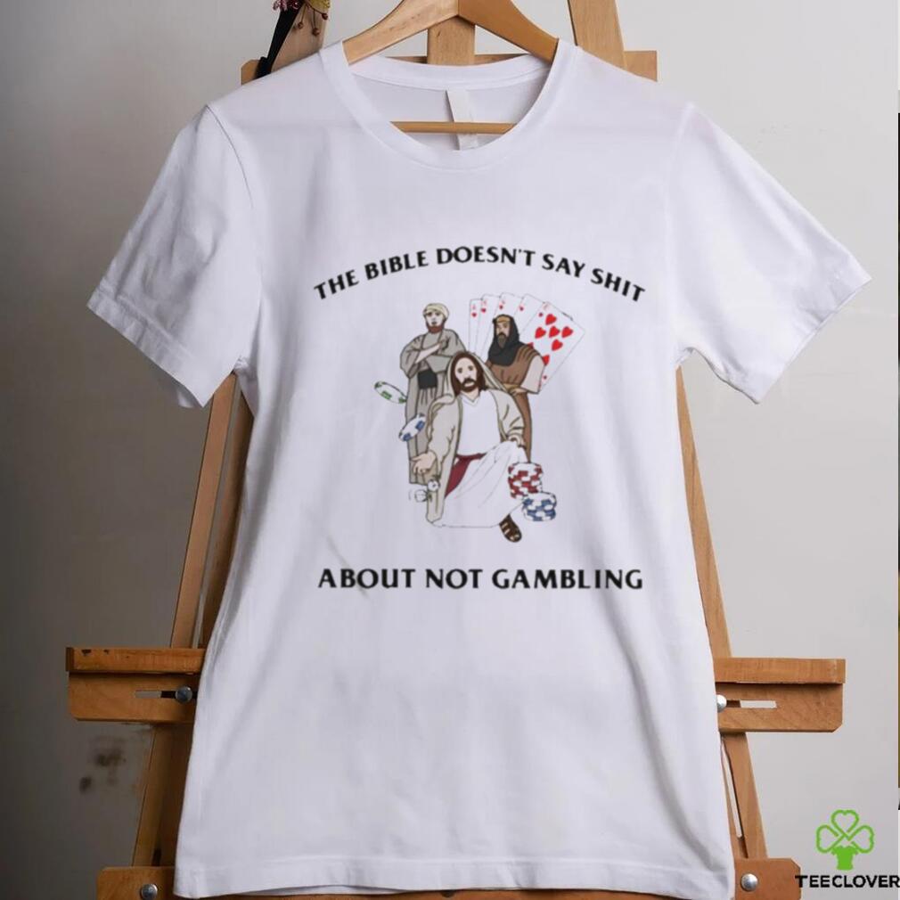 The Bible Doesn’t Say Shit About Not Gambling Shirt The Bible Doesn’t Say Shit About Not Gambling Shirt