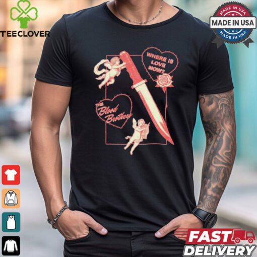 The Blood Brothers Where Is Love Now Knife T shirts