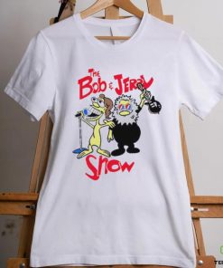 The Bob and Jerry show shirt 2 The Bob and Jerry show shirt