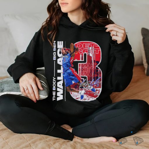 The Body Big Ben Wallace Detroit Pistons signature shirt