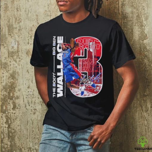 The Body Big Ben Wallace Detroit Pistons signature shirt